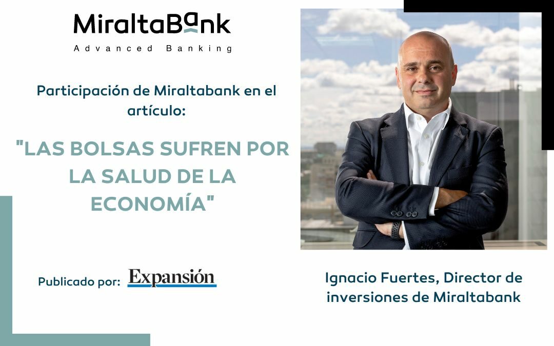 De expansión: “Las bolsas sufren por la salud de la economía” participa Ignacio Fuertes, Director de Inversiones en Miraltabank.