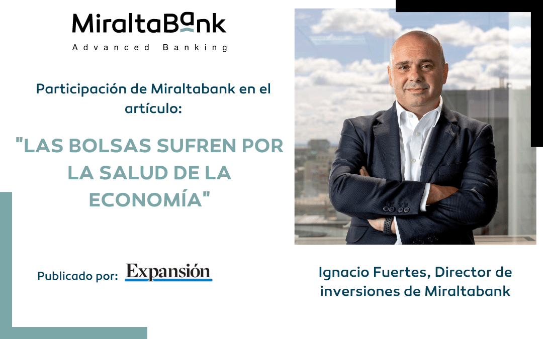 Ignacio Fuertes de Miraltabank participa en Las bolsas sufren por la salud de la economía de Expansión